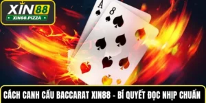 Cách Canh Cầu Baccarat XIN88 – Bí Quyết Đọc Nhịp Chuẩn