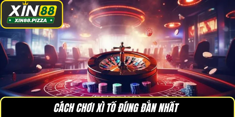 Cách chơi Xì tố đúng đắn nhất