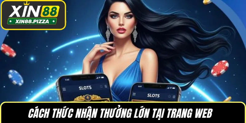 Cách thức nhận thưởng lớn tại trang web