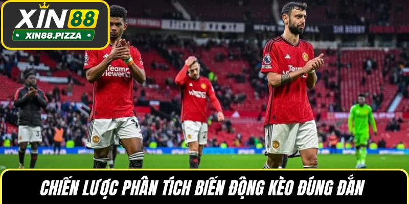 Chiến lược phân tích biến động kèo đúng đắn
