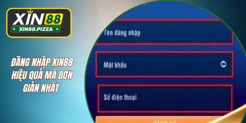 Đăng nhập XIN88 hiệu quả mà đơn giản nhất