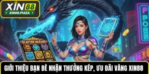 Giới Thiệu Bạn Bè Nhận Thưởng Kép, Ưu Đãi Vàng XIN88