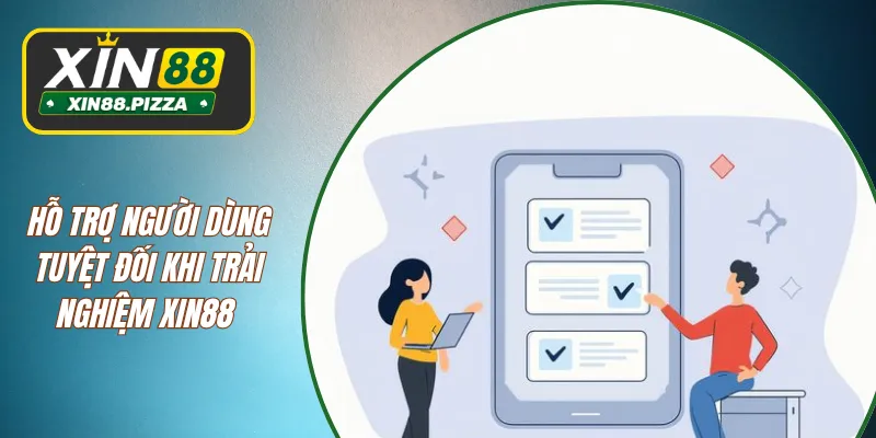 Hỗ trợ người dùng tuyệt đối khi trải nghiệm XIN88