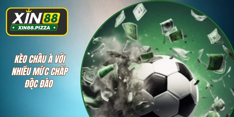 Kèo châu Á với nhiều mức chấp độc đáo 