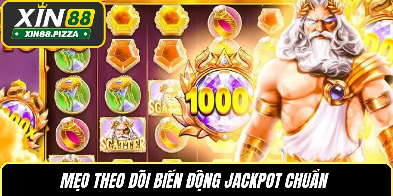 Mẹo theo dõi biến động Jackpot chuẩn