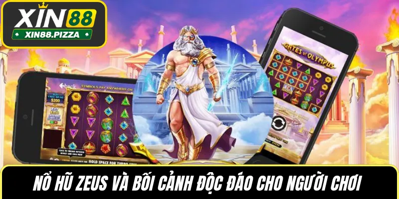 Nổ hũ ZEUS và bối cảnh độc đáo cho người chơi