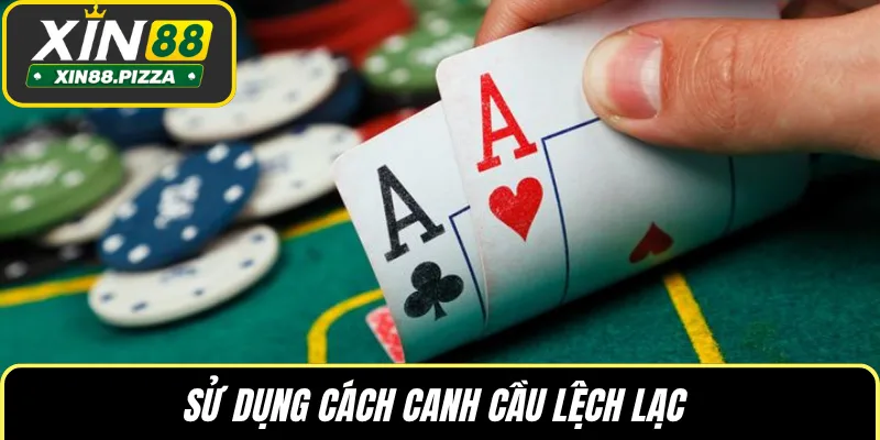 Sử dụng cách canh cầu lệch lạc