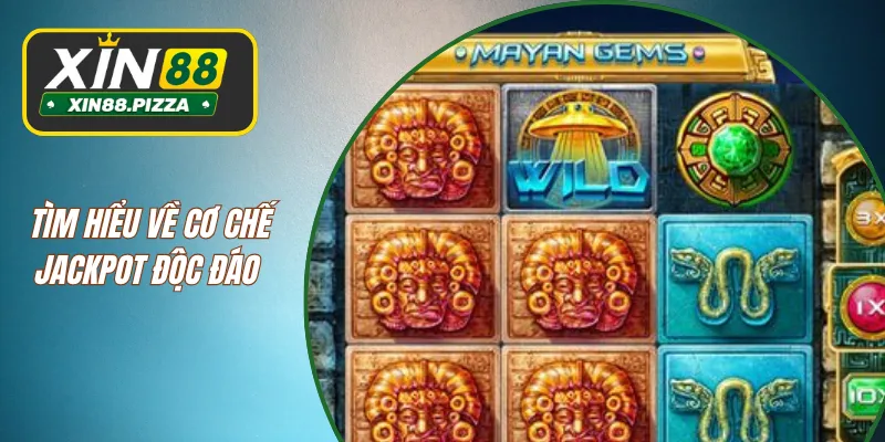 Tìm hiểu về cơ chế Jackpot độc đáo 