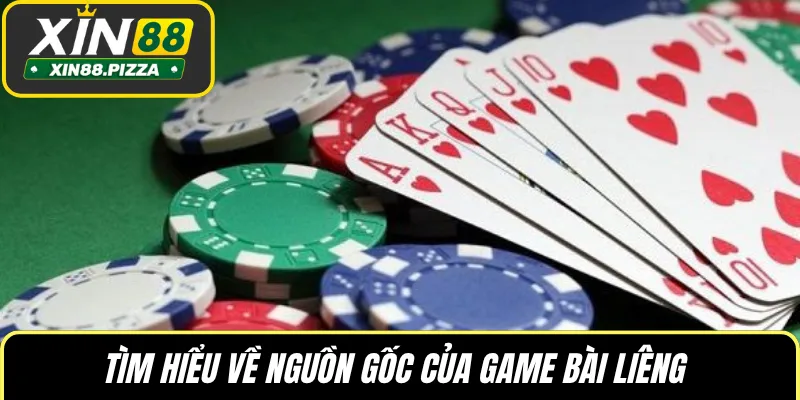 Tìm hiểu về nguồn gốc của game bài Liêng