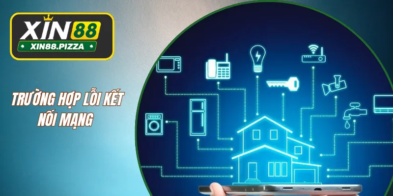 Trường hợp lỗi kết nối mạng