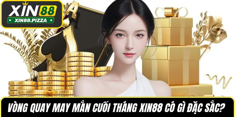 Vòng quay may mắn cuối tháng XIN88 có gì đặc sắc?