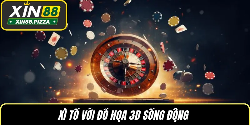 Xì Tố với đồ họa 3D sống động