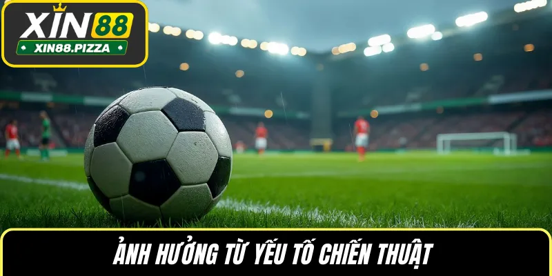 Ảnh hưởng từ yếu tố chiến thuật 