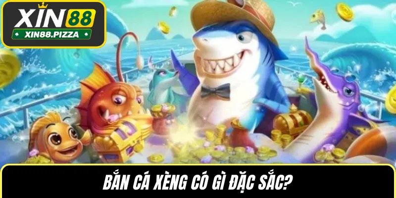 Bắn cá xèng có gì đặc sắc?
