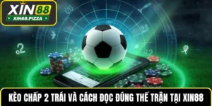 Kèo Chấp 2 Trái Và Cách Đọc Đúng Thế Trận Tại XIN88