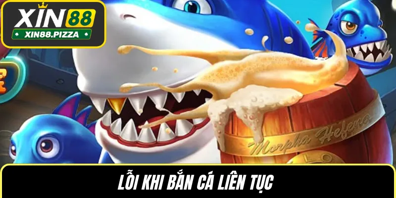 Lỗi khi bắn cá liên tục