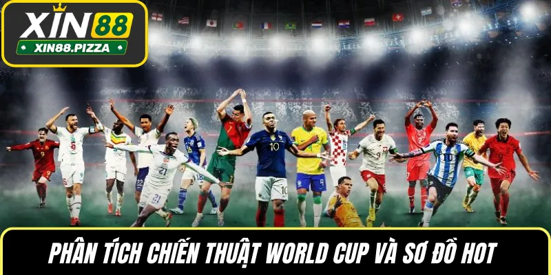 Phân tích chiến thuật World Cup và sơ đồ hot 
