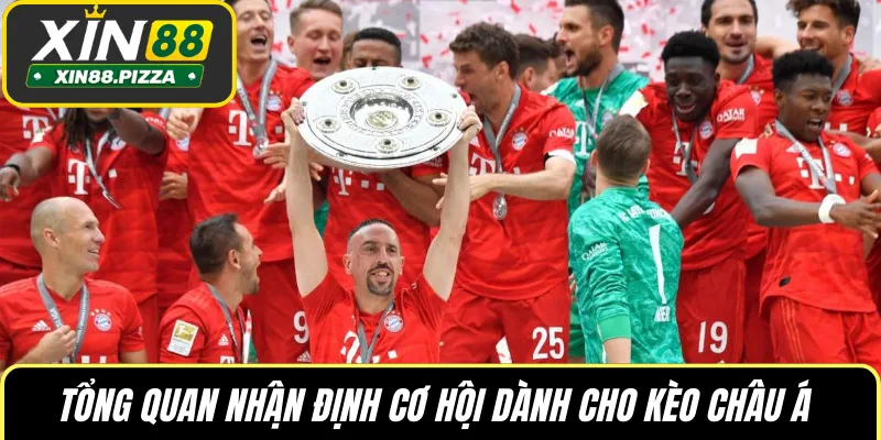 Tổng quan nhận định cơ hội dành cho kèo châu Á 